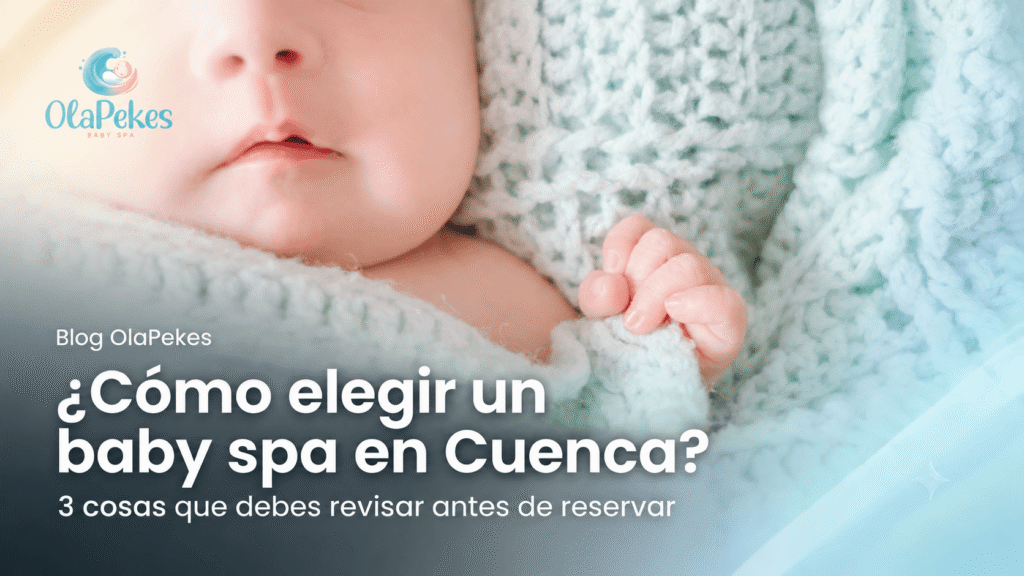 Cómo elegir un baby spa en Cuenca: 3 cosas que deberías revisar antes de reservar
